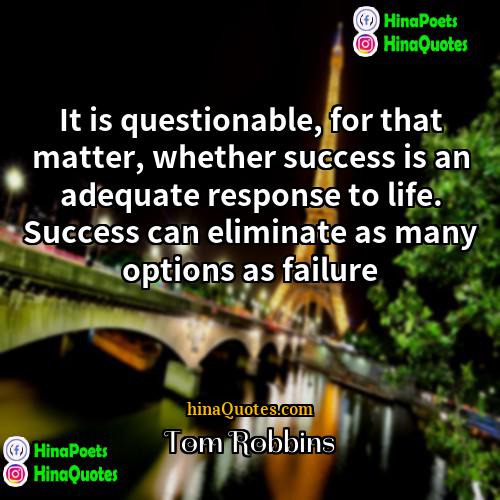 Tom Robbins Quotes | It is questionable, for that matter, whether